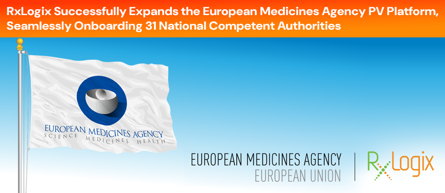 RxLogix Successfully Expands the European Medicines Agency PV Platform, Seamlessly Onboarding 31 National Competent Authorities